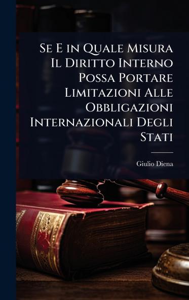 Se E in Quale Misura Il Diritto Interno Possa Portare Limitazioni Alle Obbligazioni Internazionali Degli Stati