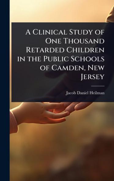 Clinical Study of One Thousand Retarded Children in the Public Schools of Camden New Jersey