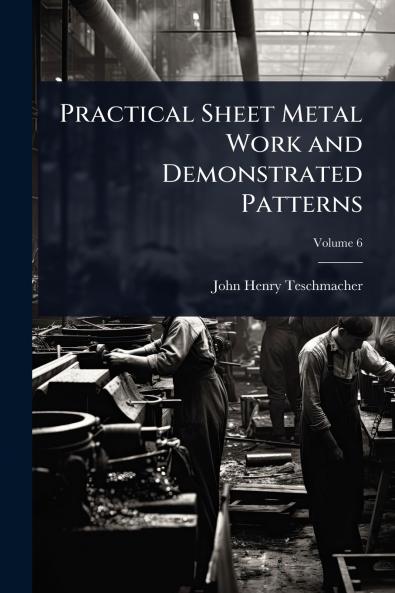 Practical Sheet Metal Work and Demonstrated Patterns