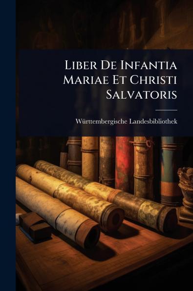 Liber De Infantia Mariae Et Christi Salvatoris
