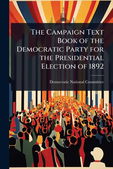 Campaign Text Book of the Democratic Party for the Presidential Election of 1892