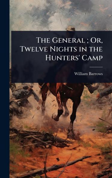 General; Or Twelve Nights in the Hunters' Camp