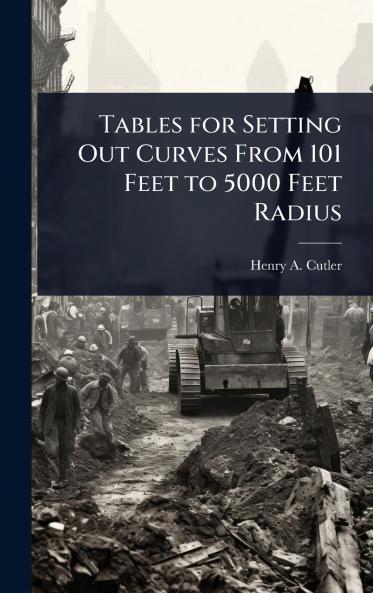 Tables for Setting Out Curves From 101 Feet to 5000 Feet Radius