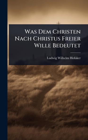 Was Dem Christen Nach Christus Freier Wille Bedeutet