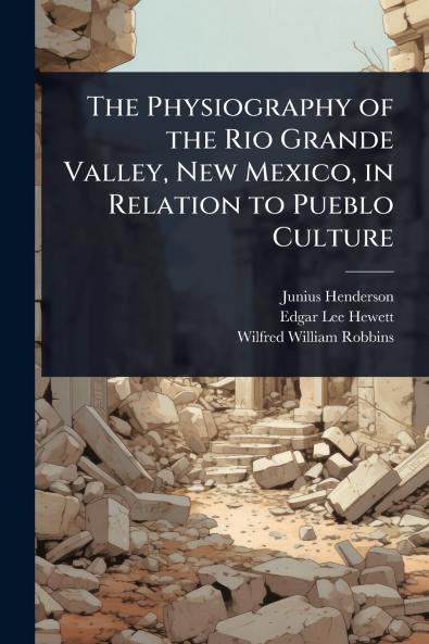 Physiography of the Rio Grande Valley New Mexico in Relation to Pueblo Culture