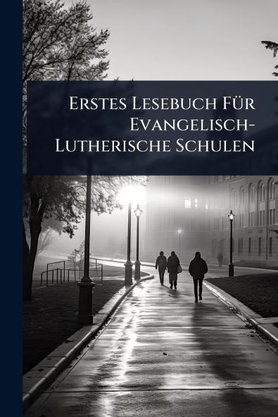 Erstes Lesebuch FÃ1/4r Evangelisch-Lutherische Schulen