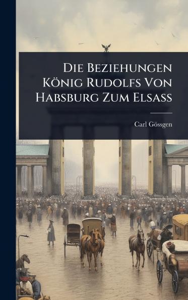 Beziehungen König Rudolfs Von Habsburg Zum Elsass