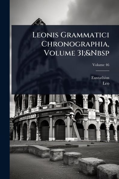 Leonis Grammatici Chronographia Volume 31;&Nbsp