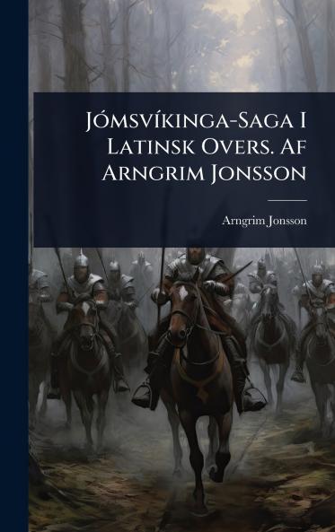 JÃ3msvÃ-kinga-Saga I Latinsk Overs. Af Arngrim Jonsson