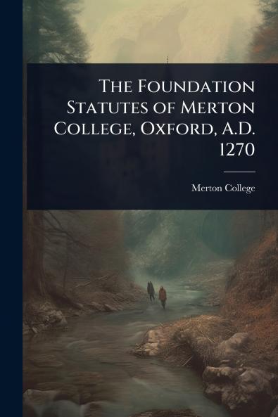 Foundation Statutes of Merton College Oxford A.D. 1270
