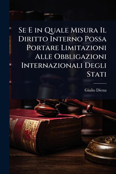 Se E in Quale Misura Il Diritto Interno Possa Portare Limitazioni Alle Obbligazioni Internazionali Degli Stati