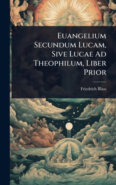Euangelium Secundum Lucam Sive Lucae Ad Theophilum Liber Prior