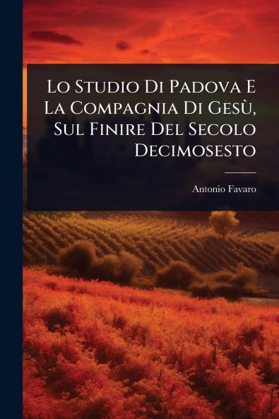 Lo Studio Di Padova E La Compagnia Di GesÃ¹ Sul Finire Del Secolo Decimosesto