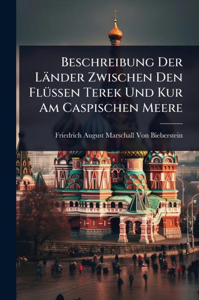 Beschreibung Der Länder Zwischen Den FlÃ1/4ssen Terek Und Kur Am Caspischen Meere