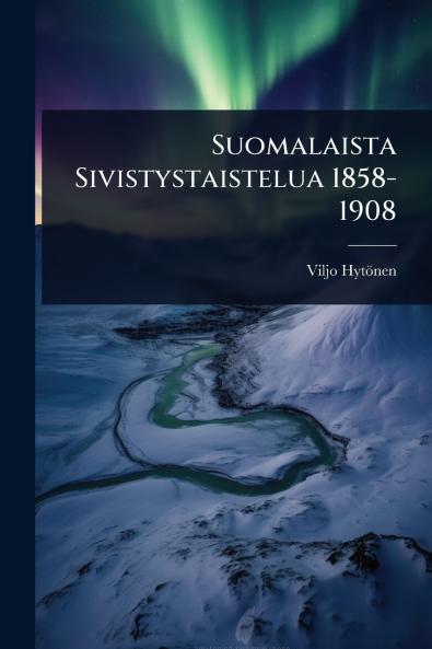 Suomalaista Sivistystaistelua 1858-1908