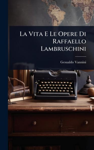 Vita E Le Opere Di Raffaello Lambruschini