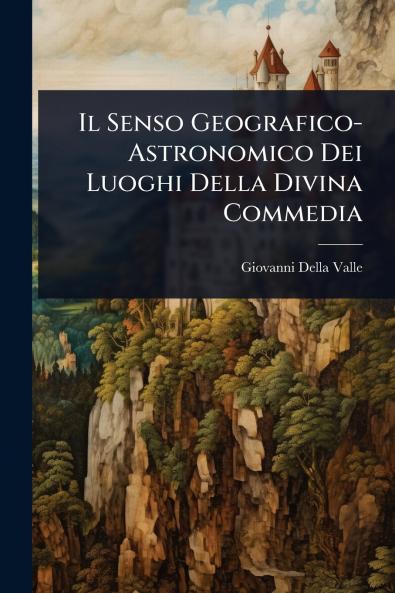 Senso Geografico-Astronomico Dei Luoghi Della Divina Commedia
