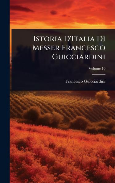 Istoria D'Italia Di Messer Francesco Guicciardini