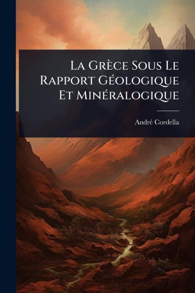 Grèce Sous Le Rapport GÃ(c)ologique Et MinÃ(c)ralogique
