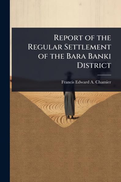 Report of the Regular Settlement of the Bara Banki District