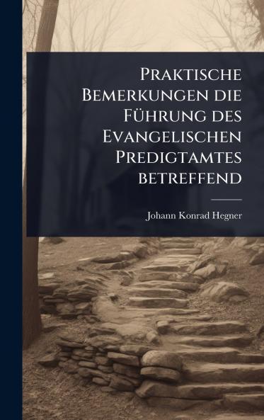 Praktische Bemerkungen die FÃ1/4hrung des Evangelischen Predigtamtes betreffend