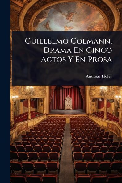 Guillelmo Colmann Drama En Cinco Actos Y En Prosa