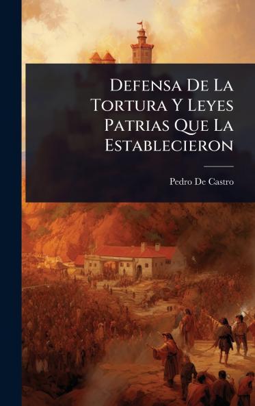 Defensa De La Tortura Y Leyes Patrias Que La Establecieron