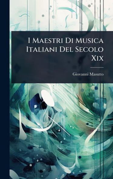I Maestri Di Musica Italiani Del Secolo Xix
