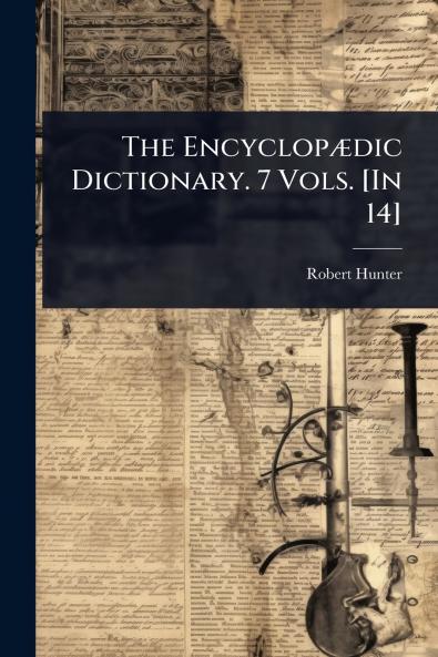 EncyclopÃ]dic Dictionary. 7 Vols. [In 14]