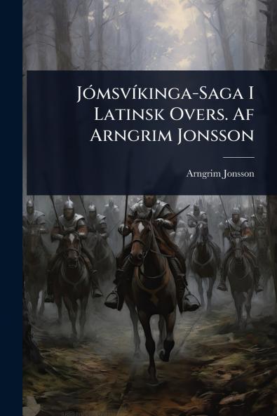 JÃ3msvÃ-kinga-Saga I Latinsk Overs. Af Arngrim Jonsson