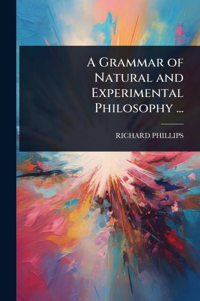 Grammar of Natural and Experimental Philosophy ...