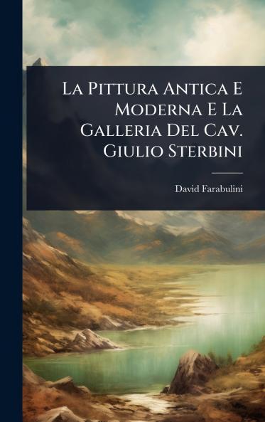 Pittura Antica E Moderna E La Galleria Del Cav. Giulio Sterbini