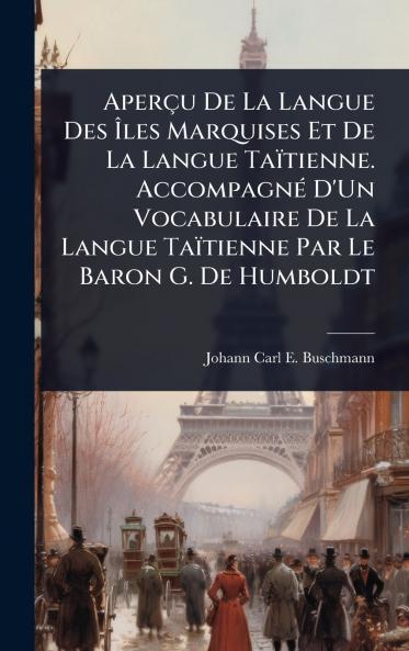 Aperçu De La Langue Des Ã&#142;les Marquises Et De La Langue Taïtienne. AccompagnÃ(c) D'Un Vocabulaire De La Langue Taïtienne Par Le Baron G. De Humboldt