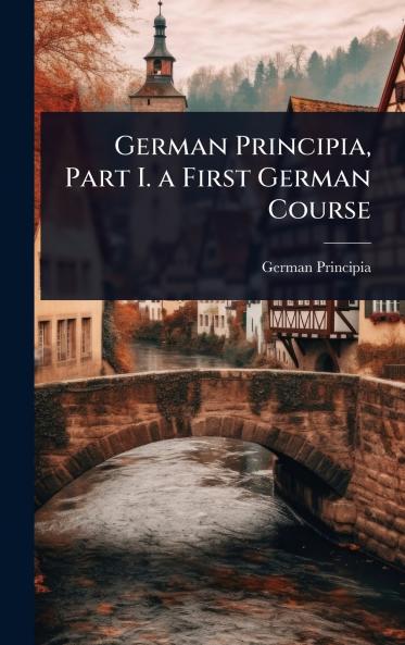 German Principia Part I. a First German Course