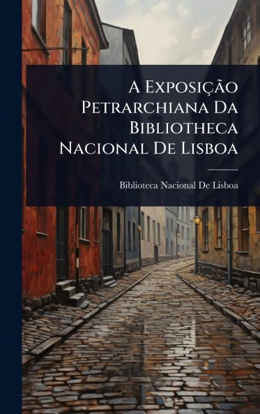 A ExposiçÃ£o Petrarchiana Da Bibliotheca Nacional De Lisboa