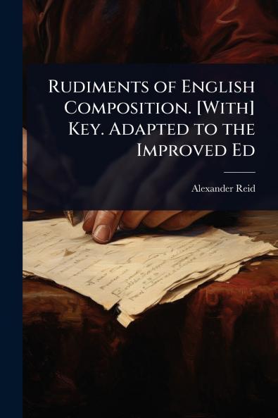 Rudiments of English Composition. [With] Key. Adapted to the Improved Ed
