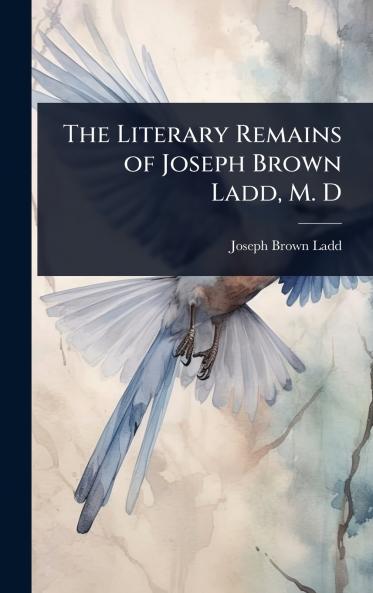 Literary Remains of Joseph Brown Ladd M. D