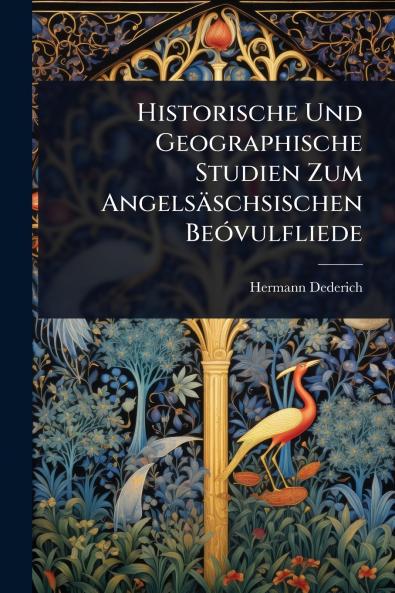 Historische Und Geographische Studien Zum Angelsäschsischen BeÃ3vulfliede