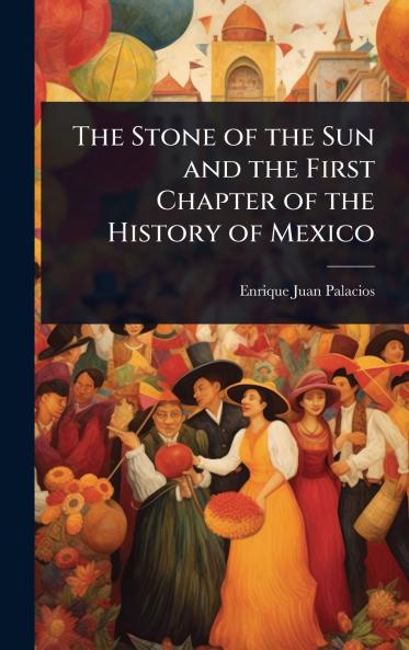 Stone of the Sun and the First Chapter of the History of Mexico