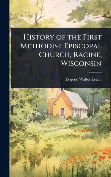 History of the First Methodist Episcopal Church Racine Wisconsin