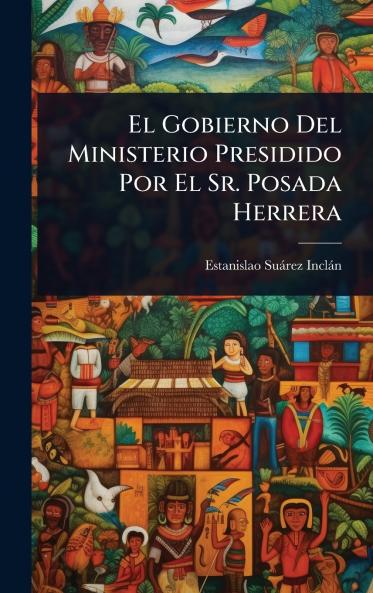 Gobierno Del Ministerio Presidido Por El Sr. Posada Herrera
