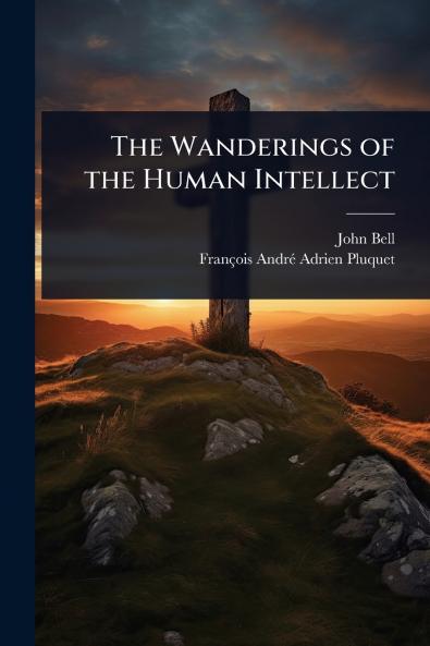 Wanderings of the Human Intellect