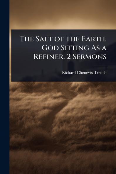 Salt of the Earth. God Sitting As a Refiner. 2 Sermons