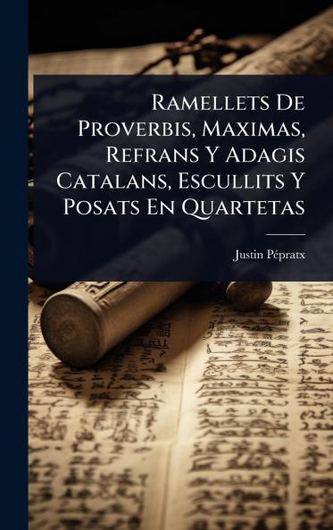 Ramellets De Proverbis Maximas Refrans Y Adagis Catalans Escullits Y Posats En Quartetas