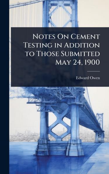 Notes On Cement Testing in Addition to Those Submitted May 24 1900