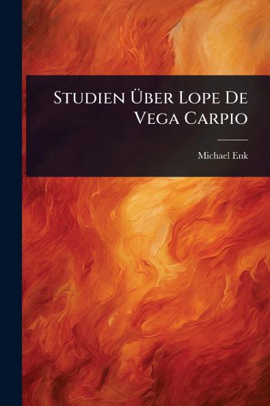 Studien Ã&#156;ber Lope De Vega Carpio