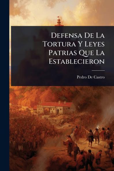 Defensa De La Tortura Y Leyes Patrias Que La Establecieron