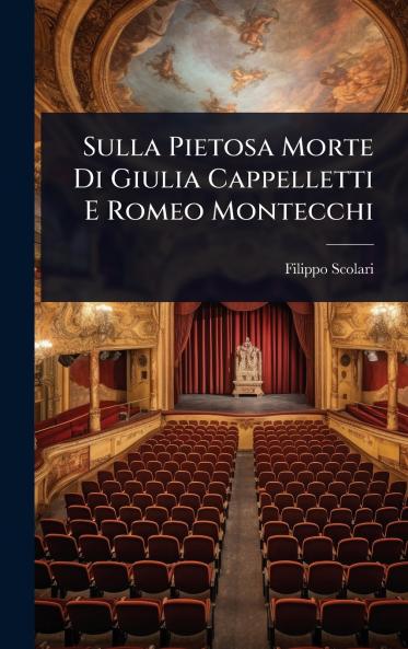 Sulla Pietosa Morte Di Giulia Cappelletti E Romeo Montecchi
