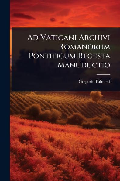 Ad Vaticani Archivi Romanorum Pontificum Regesta Manuductio