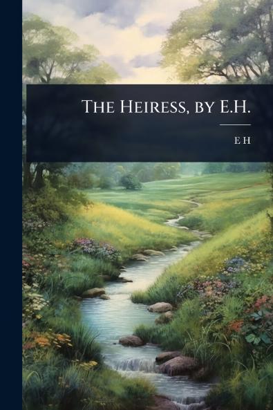 The Heiress by E.H.